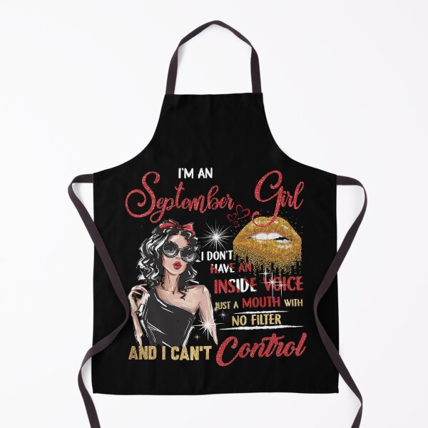 Item preview, I Am An September Girl I Don't Have An Inside Voice Just A Mouth With No Filter And I Can't Control designed and sold by BaseStore.