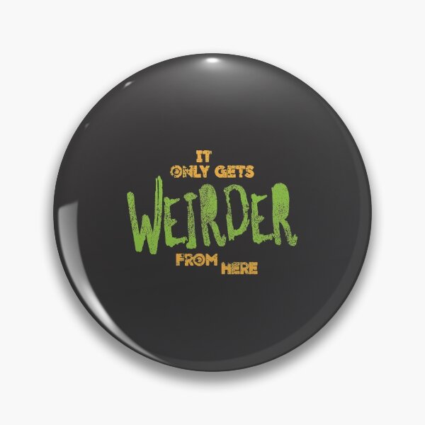 Item preview, Gets Weirder From Here designed and sold by Creatively Torn.