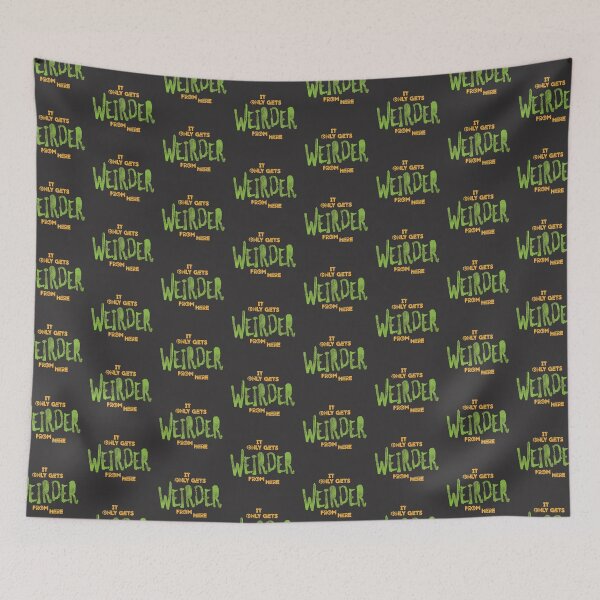 Item preview, Gets Weirder From Here designed and sold by Creatively Torn.
