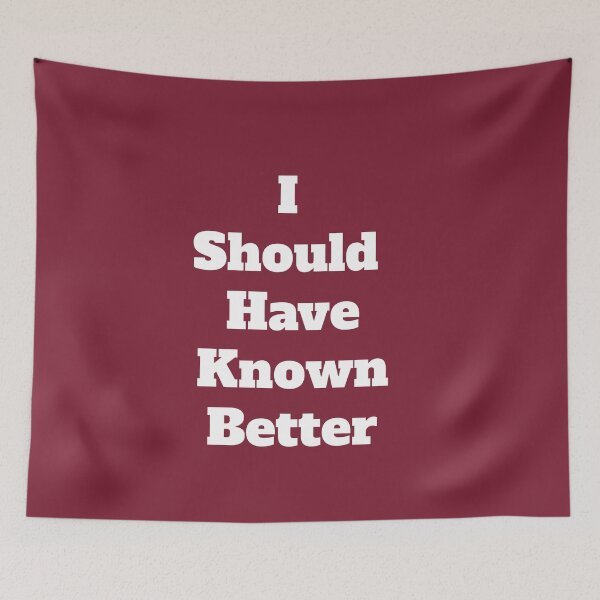 Item preview, I Should Have Known Better designed and sold by QuotesDogma.