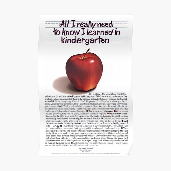 Everything All I Really Need To Know I Learned In Kindergarten Poster