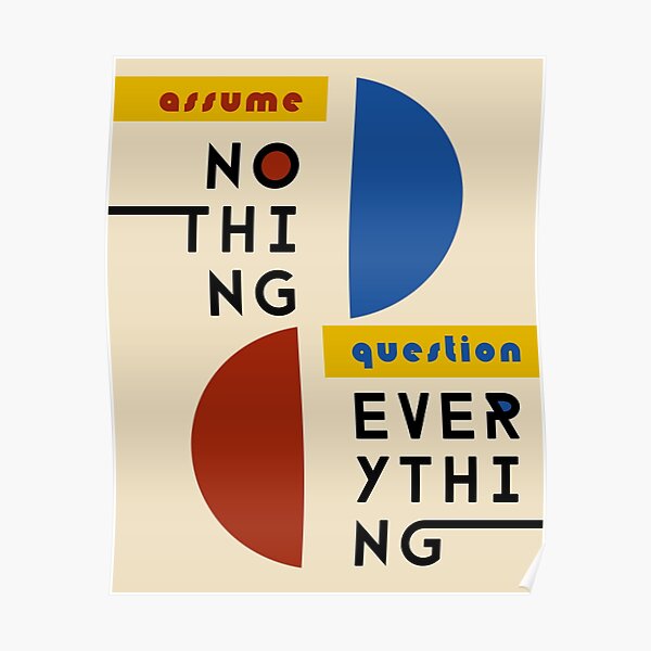 Assume Nothing, Question Everything - Bauhaus Style Poster