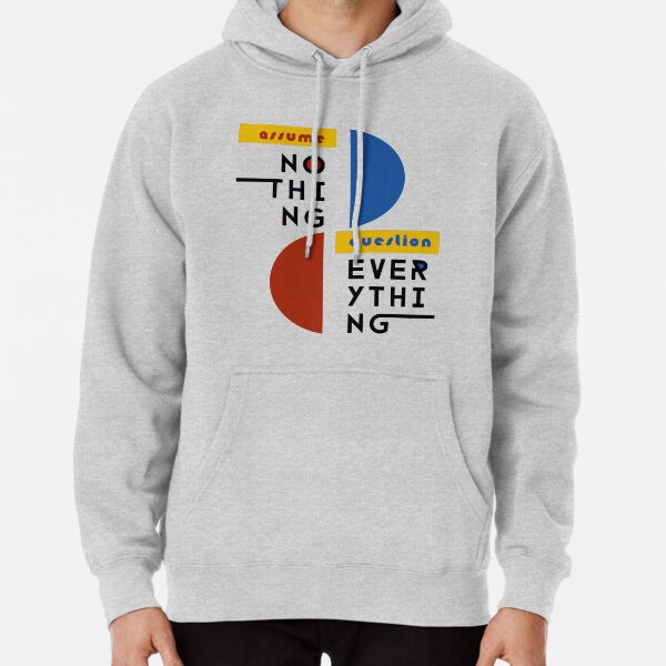 Assume Nothing, Question Everything - Bauhaus Style Pullover Hoodie