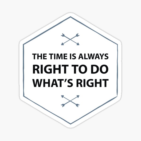 The time is always right to do what's right sticker Sticker