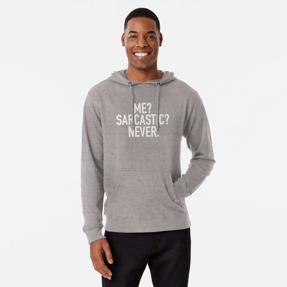 me sarcastic never sweatshirt