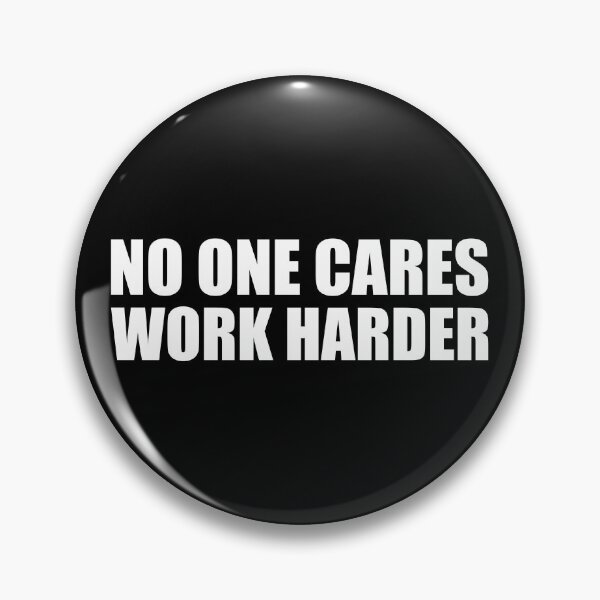 Item preview, NO ONE CARES WORK HARDER designed and sold by Montrepeneuer.