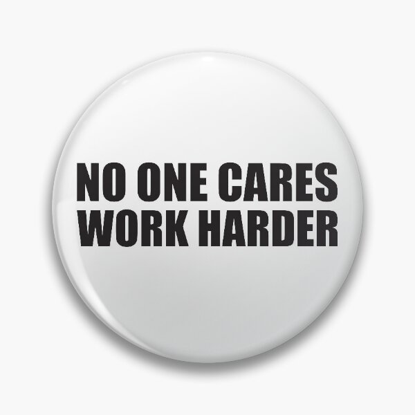 Item preview, NO ONE CARES WORK HARDER designed and sold by Montrepeneuer.