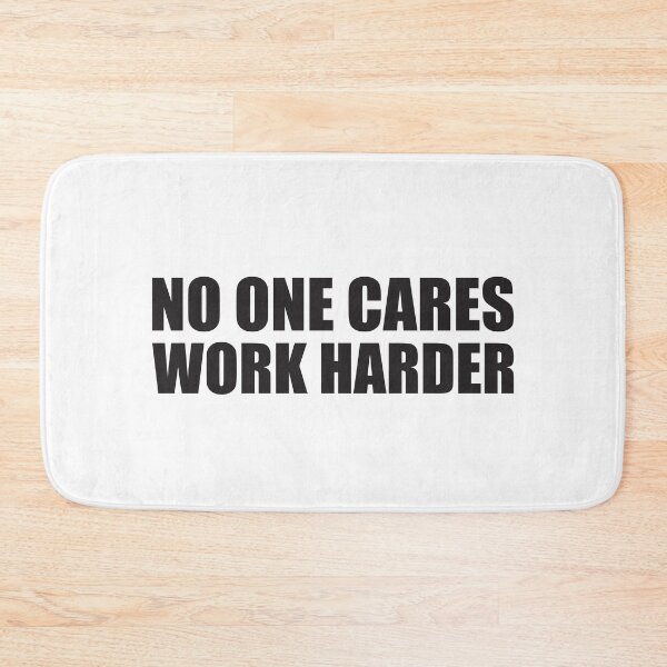 Item preview, NO ONE CARES WORK HARDER designed and sold by Montrepeneuer.