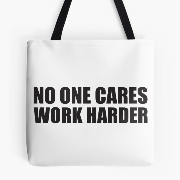 Item preview, NO ONE CARES WORK HARDER designed and sold by Montrepeneuer.