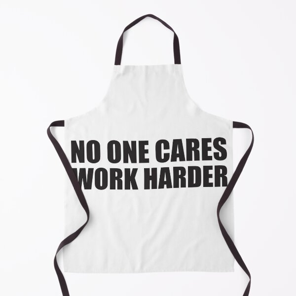 Item preview, NO ONE CARES WORK HARDER designed and sold by Montrepeneuer.