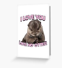 I love you like no otter Greeting Card