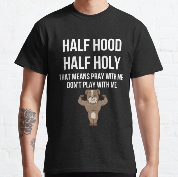 Hood Half Holy Gifts Merchandise For Sale Redbubble