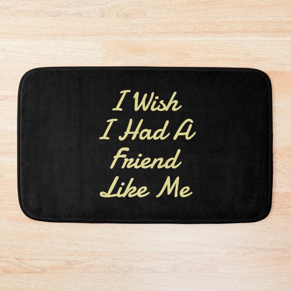 Item preview, I wish i had a friend like me -Funny  designed and sold by KGN  CREATIVITY.