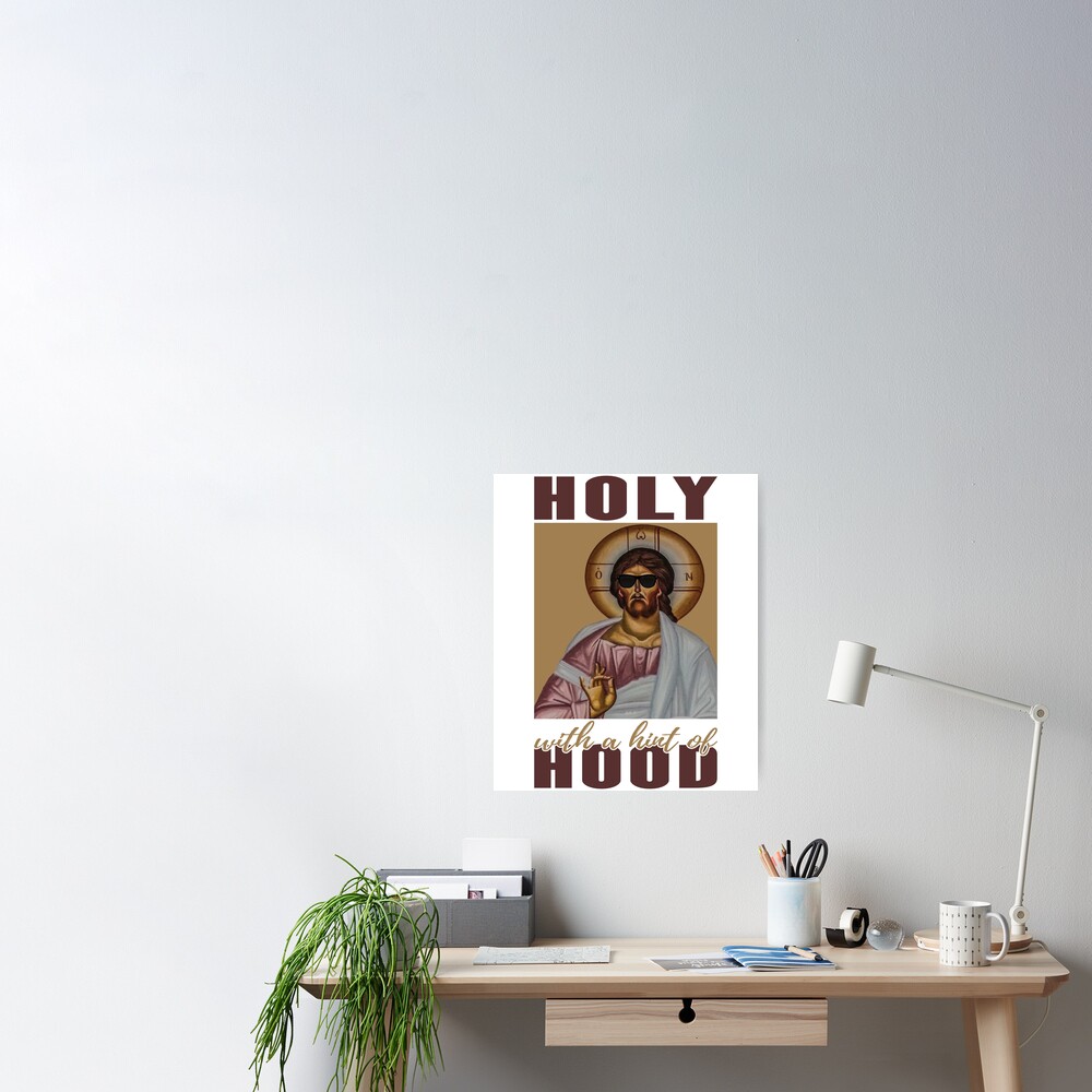 Holy With A Hint Of Hood Half Hood Half Holy Jesus Christ With Sunglasses Funny Christian Humor Classic Renaissance Art Poster For Sale By Rkasper Redbubble