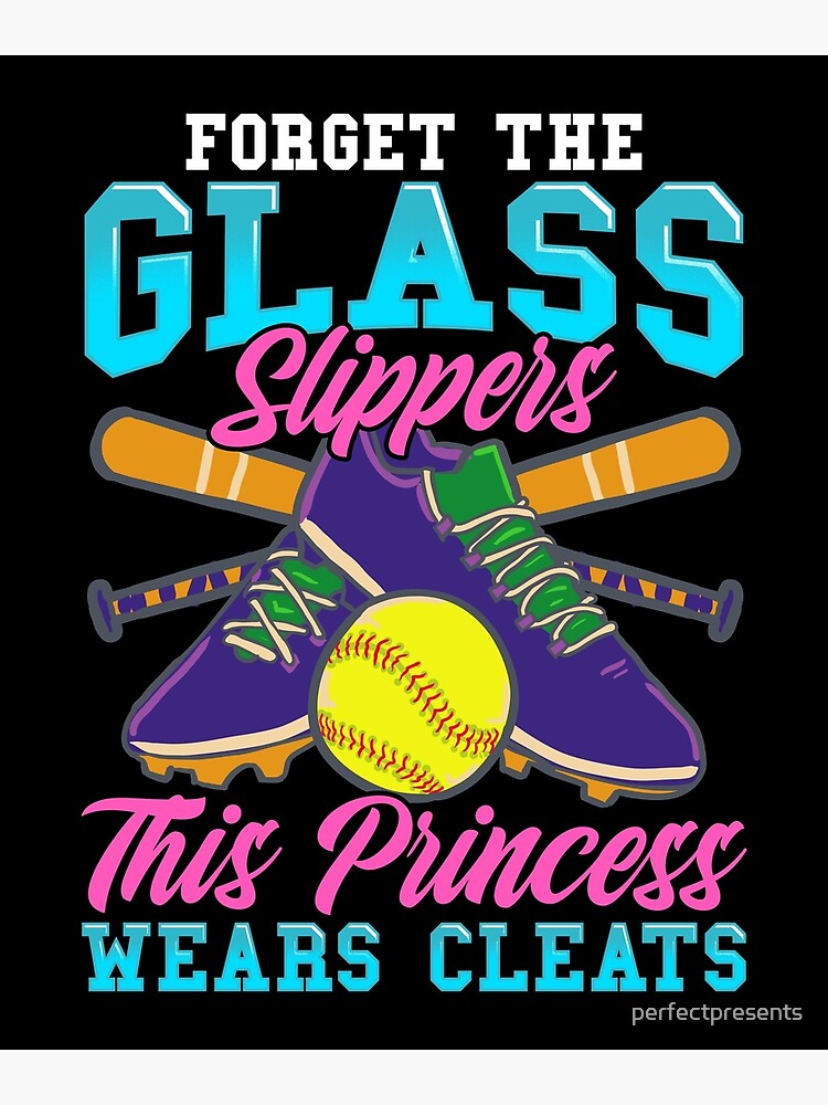Forget Glass Slippers Princess Wears Cleats Baseball T-Shirt Forget Glass Slippers Princess Wears Cleats Baseball T-Shirt