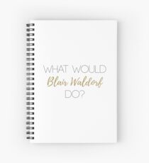 What Would Blair Waldorf Do? - Light Type Spiral Notebook