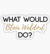 What Would Blair Waldorf Do? - Dark Type Sticker