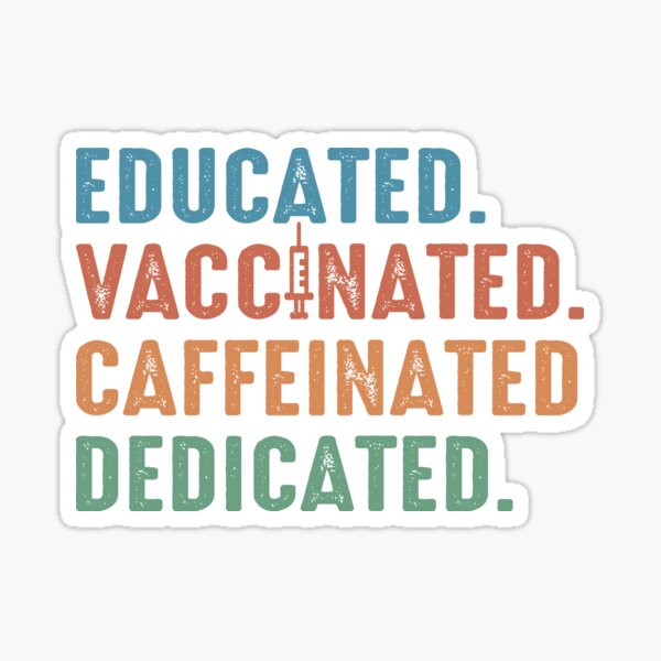 Educated Vaccinated Caffeinated Dedicated Sticker