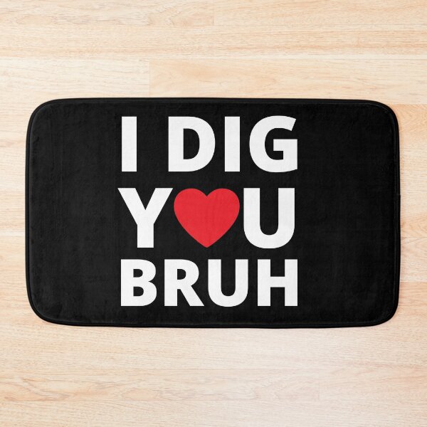 Item preview, I dig you bruh designed and sold by libbergina.