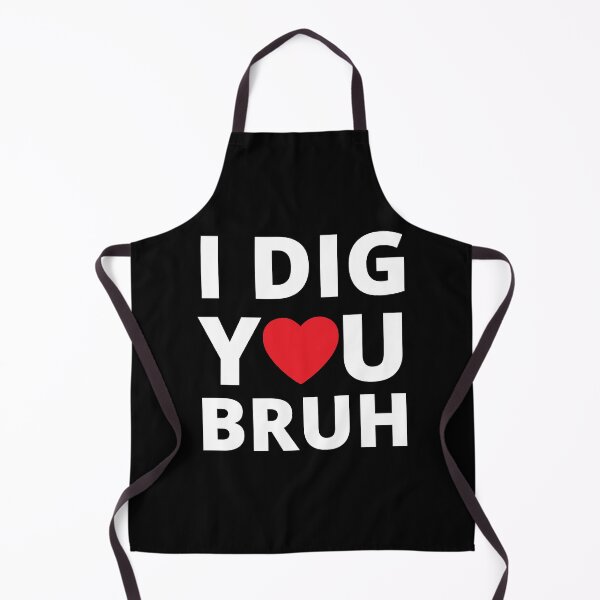 Item preview, I dig you bruh designed and sold by libbergina.