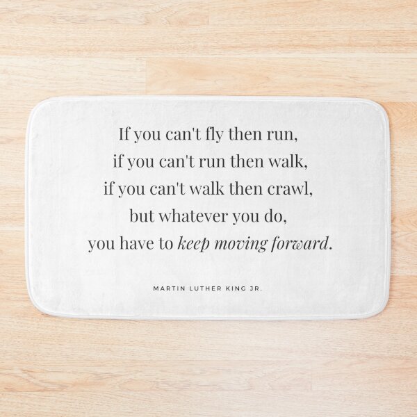 Item preview,  If you can't fly then run, if you can't run then walk, if you can't walk then crawl, but whatever you do you have to keep moving forward. - Martin Luther King Jr.  designed and sold by whatisonmymind.