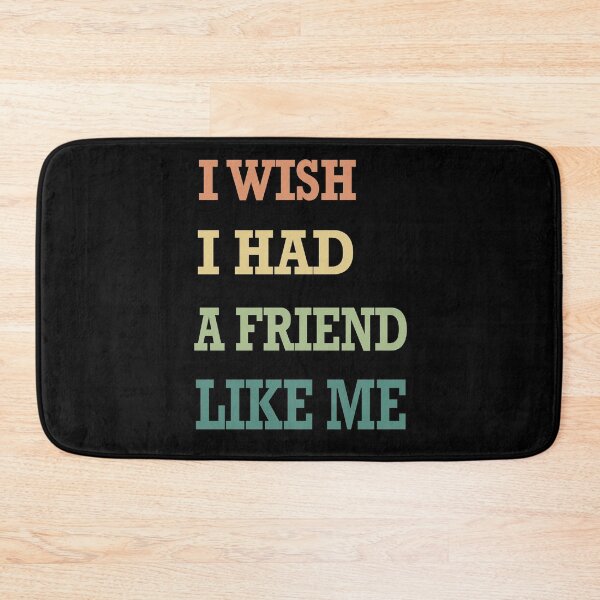 Item preview, I wish I had a friend like me designed and sold by ToriaScarlett.