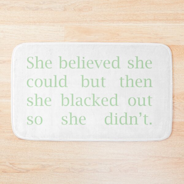 Item preview, she believed she could but then she blacked out so she didn't typography designed and sold by Freshfroot.