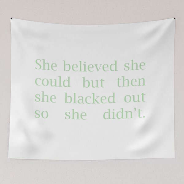 Item preview, she believed she could but then she blacked out so she didn't typography designed and sold by Freshfroot.