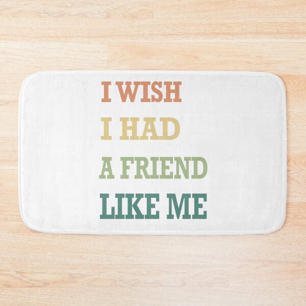 Item preview, I wish I had a friend like me designed and sold by ToriaScarlett.