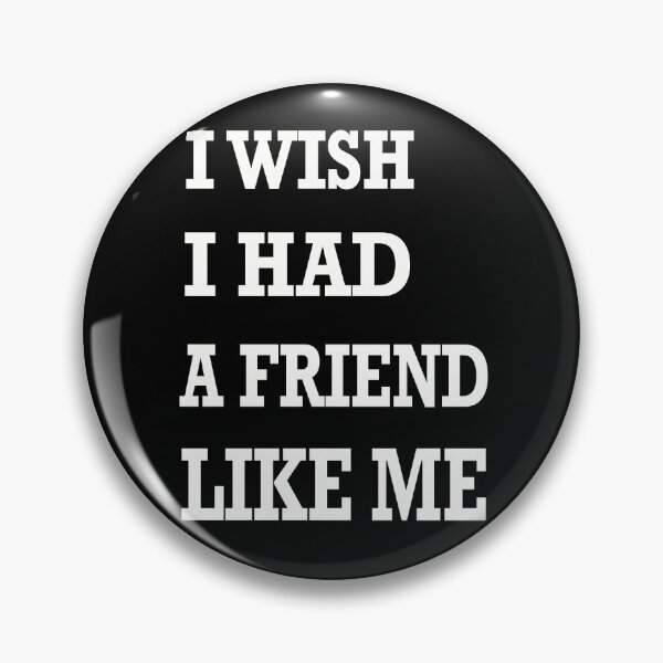 Item preview, I wish I had a friend like me designed and sold by ToriaScarlett.