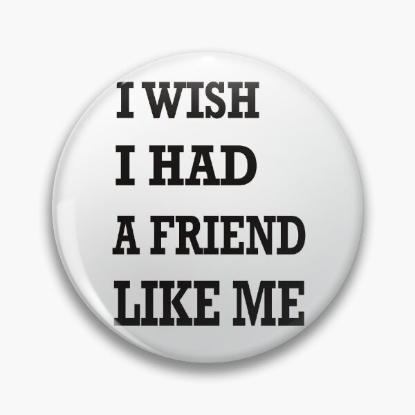 Item preview, I wish I had a friend like me designed and sold by ToriaScarlett.