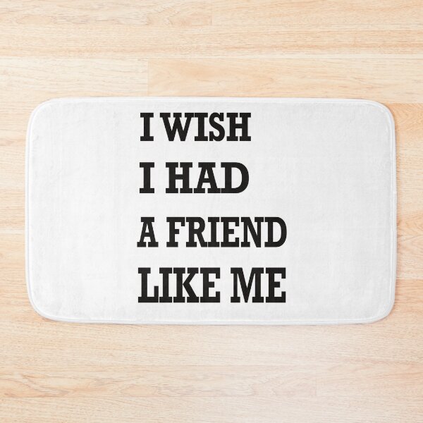 Item preview, I wish I had a friend like me designed and sold by ToriaScarlett.