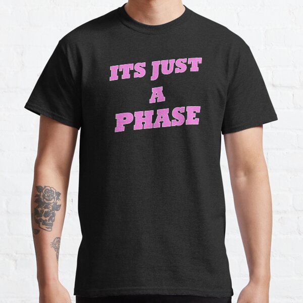 Its Just a Phase Pink Them Classic T-Shirt