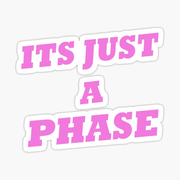 Its Just a Phase Pink Them Sticker