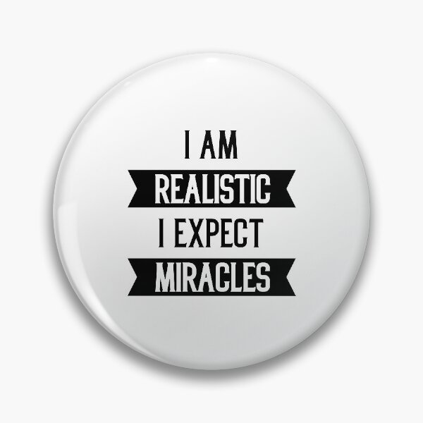 Item preview, I am Realistic I Exepect Miracles - Motivational Gift Sayings designed and sold by DiogoCalheiros.