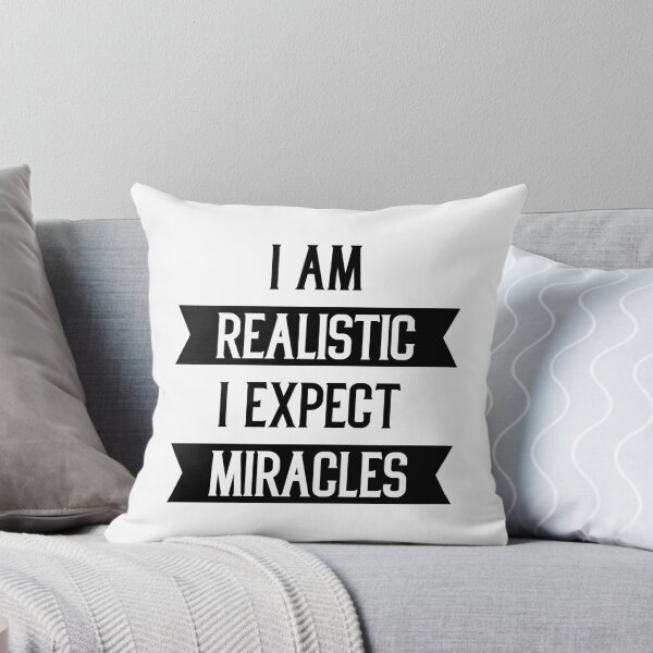 Item preview, I am Realistic I Exepect Miracles - Motivational Gift Sayings designed and sold by DiogoCalheiros.