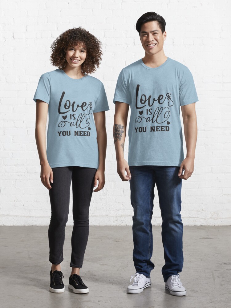 LOVE IS ALL YOU NEED T-Shirt - The Shirt List