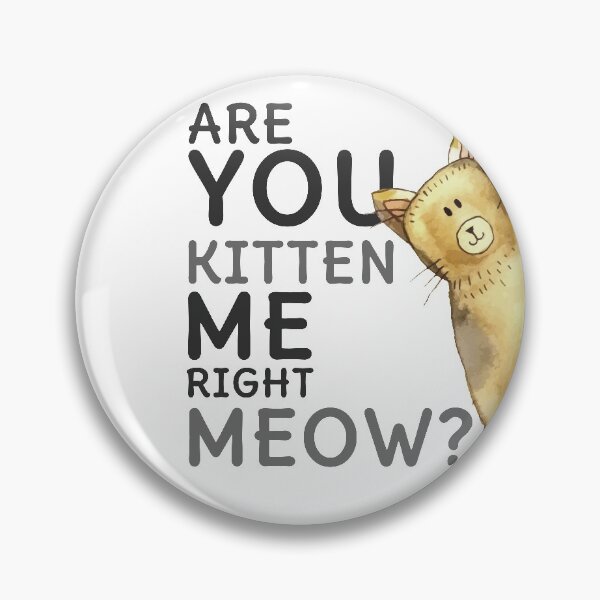 Item preview, Are you kitten me right meow designed and sold by Ranedel.