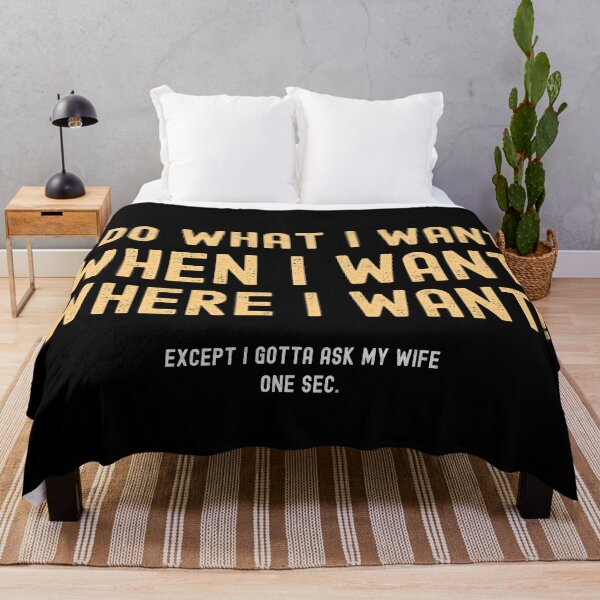 Item preview, I Do What I Want When I Want Where I Want Except I Gotta Ask My Wife designed and sold by ds-4.