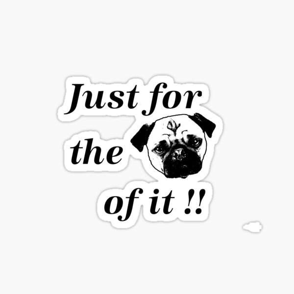 Just for the pug of it . light colors Sticker