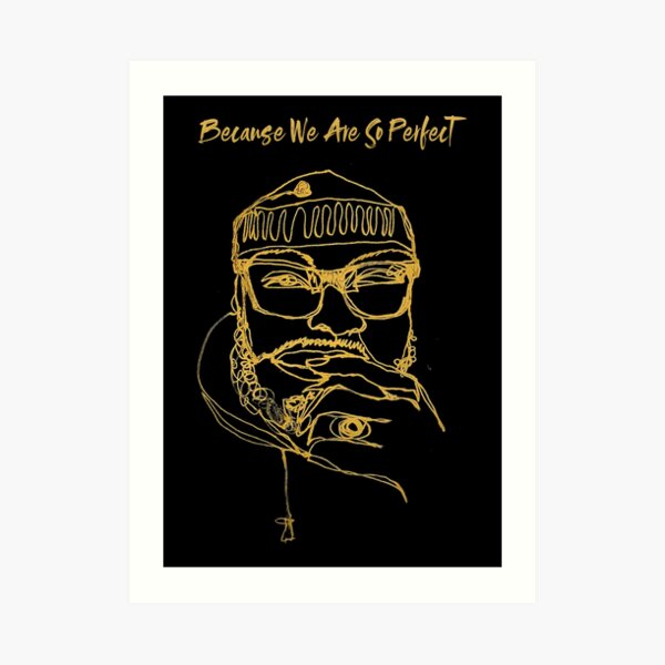 Because We Are So Perfect Art Print