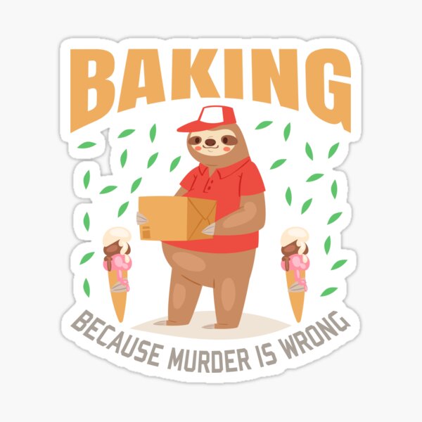 Baking because murder is wrong Sticker