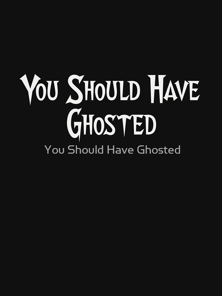 You Should Have Ghosted by Yshg2017