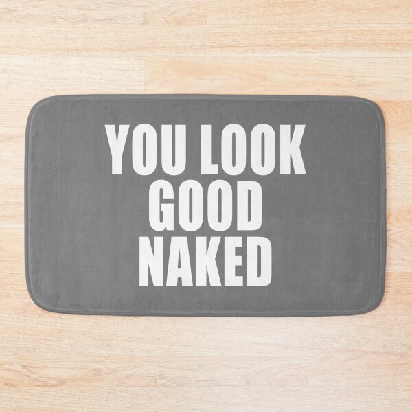 Item preview, You Look Good Naked designed and sold by kayodeDesign.
