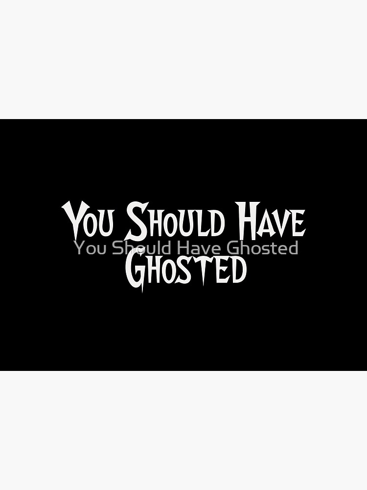 You Should Have Ghosted by Yshg2017