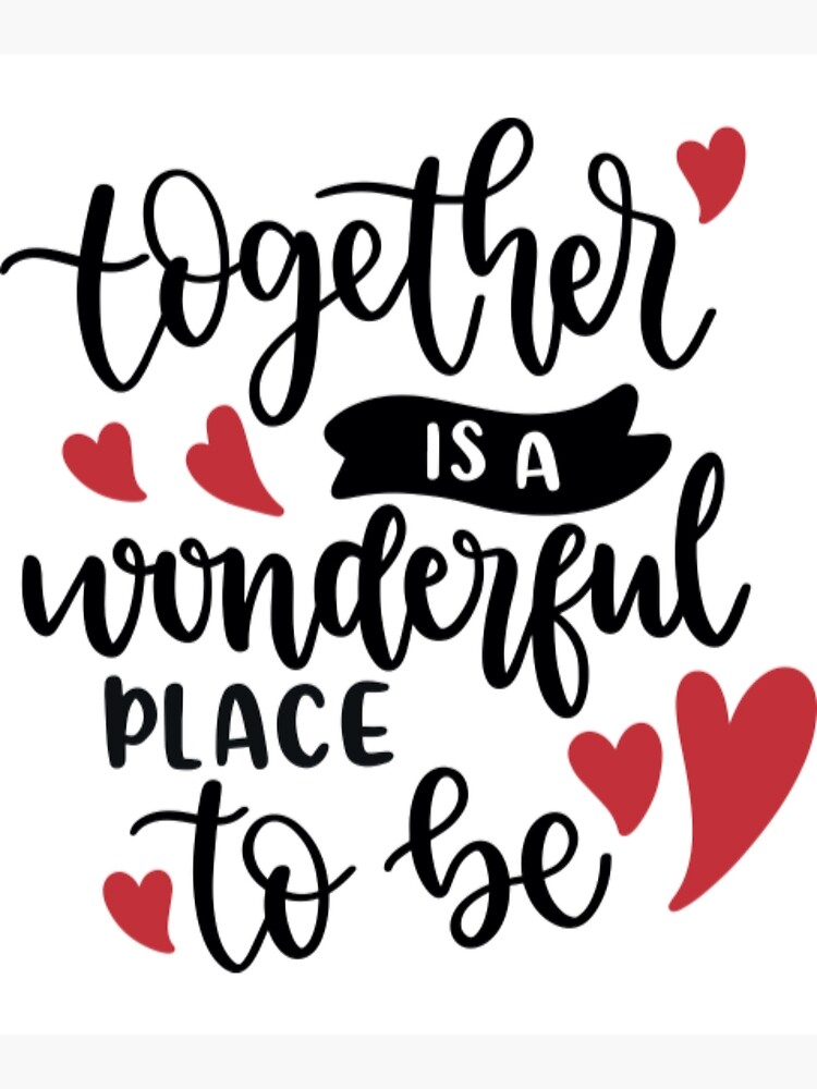 together-is-a-wonderful-place-to-be-poster-for-sale-by