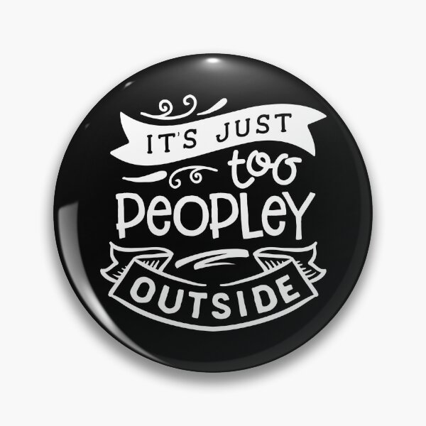 Item preview, It's just too peoply outside designed and sold by thepetcellar.