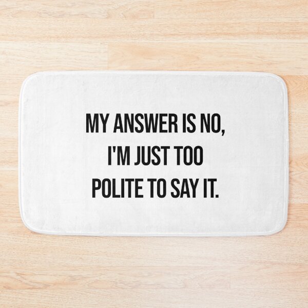 Item preview, How to say no if you are too nice? Just like that! designed and sold by CaptainWheels.