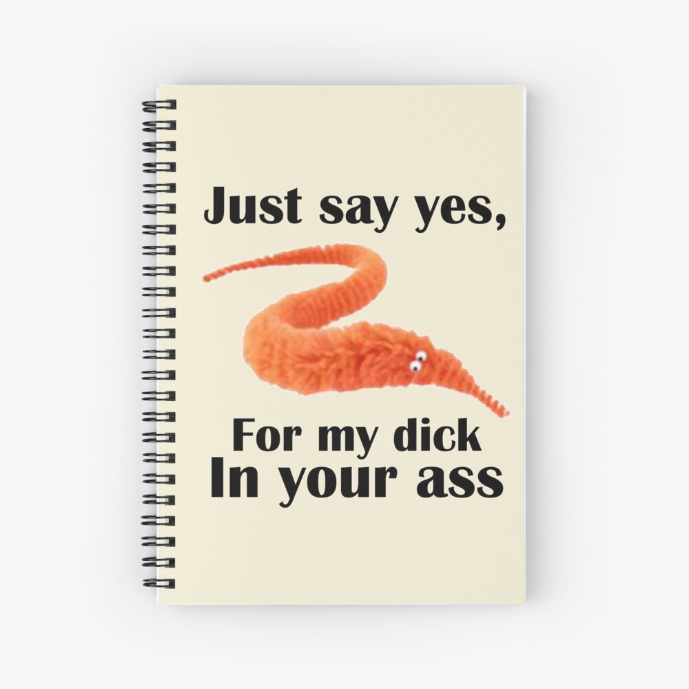 Just say yes,For my dick in your ass Journal for Sale by DreamSkytees |  Redbubble