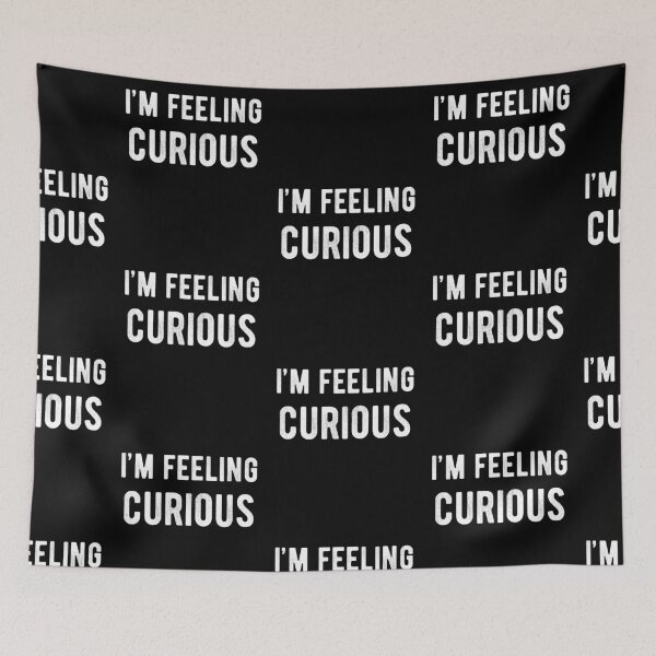 Item preview, I'm Feeling Curious Funny Saying designed and sold by Scratches Tees.